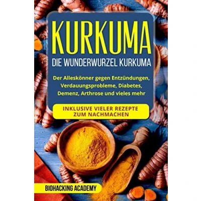Abbildung von Kurkuma: Die Wunderwurzel Kurkuma. Der Alleskönner gegen Entzündungen, Verdauungsprobleme, Diabetes, Demenz, Arthrose und vieles mehr. Inklusive vieler Rezepte zum Nachmachen.