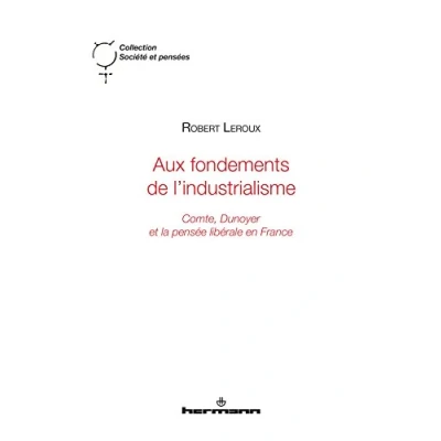 Abbildung von Aux fondements de l&#039;industrialisme: Comte, Dunoyer et la pensée libérale en France