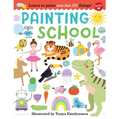 Abbildung von Painting School: Learn to Paint More Than 250 Things!