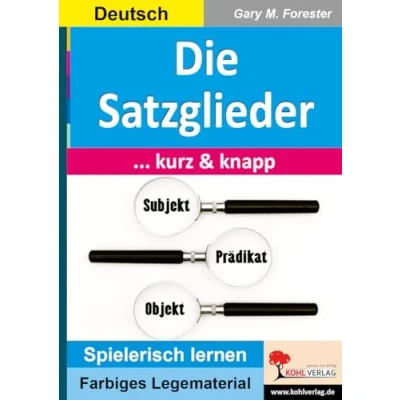 Abbildung von Die Satzglieder ... kurz &amp; knapp!: Übersichtlich anschaulich verständlich (Montessori Reihe: Lern und Legematerial)
