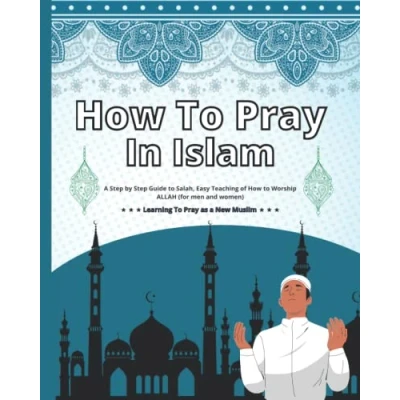Abbildung von How To Pray In Islam: a Step by Guide Salah, Easy Teaching of Worship ALLAH (for men and women), Learning as New Muslim.