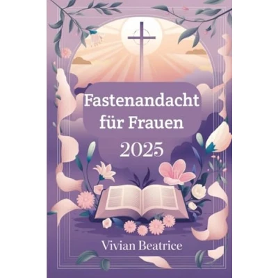 Abbildung von Fastenandacht für Frauen 2025: Tägliche Gedanken und Gebete, um Ihr Herz auf Ostern vorzubereiten Ihren Glauben während der Fastenzeit zu vertiefen
