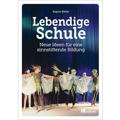 Abbildung von Lebendige Schule: Neue Ideen für eine sinnstiftende Bildung