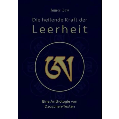 Abbildung von Die heilende Kraft der Leerheit: Eine Anthologie von Dzogchen Texten (edition khordong)