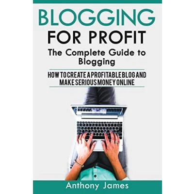 Abbildung von Blogging for profit: The Complete Guide to (How Create a Profitable Blog and Make Serious Money Online)