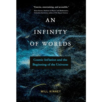 Abbildung von An Infinity of Worlds: Cosmic Inflation and the Beginning Universe