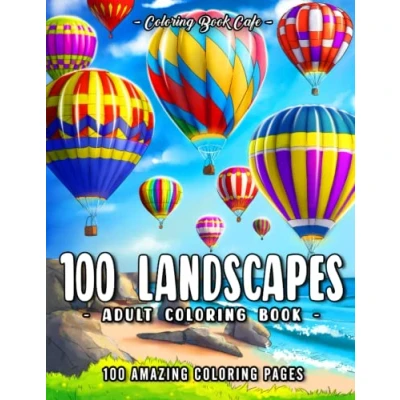Abbildung von 100 Landscapes: An Adult Coloring Book Featuring Charming Cities, Majestic Mountains, Relaxing Countryside Scenes and Beautiful Oceanside Landscapes