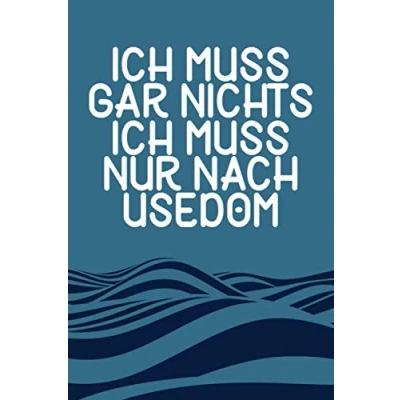 Abbildung von Ich Muss Gar Nichts Nur Nach Usedom: Usedom Notizbuch / Ostsee Urlaub Geschenk Liebhaber 120 Seiten liniert A5