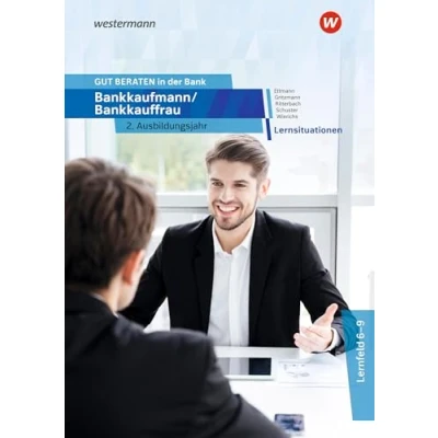 Abbildung von GUT BERATEN in der Bank: Bankkaufmann / Bankkauffrau 2. Ausbildungsjahr Lernsituationen