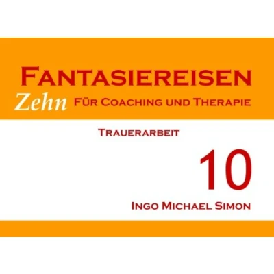 Abbildung von Zehn Fantasiereisen für Coaching und Therapie. Band 10: Trauerarbeit