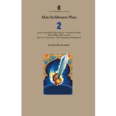 Abbildung von Alan Ayckbourn Plays 2: Ernie’s Incredible Illucinations; Invisible Friends; This is Where We Came In; My Very Own Story; The Champion of Paribanou