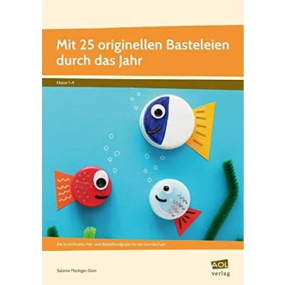 Abbildung von Mit 25 originellen Basteleien durch das Jahr: die kunterbunte Mal und Bastelfundgrube für Grundschule (1. bis 4. Klasse)