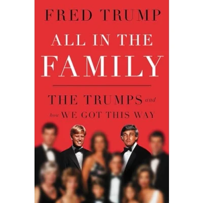 Abbildung von All in The Family: Trumps and How We Got This Way