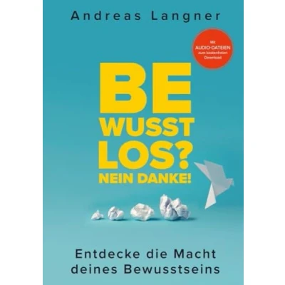 Abbildung von Bewusstlos? Nein danke!!: Entdecke die Macht deines Bewusstseins