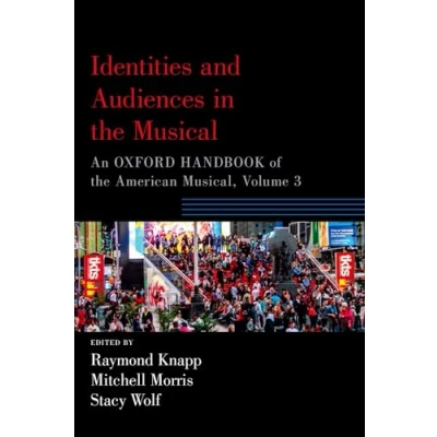 Abbildung von Identities and Audiences in the Musical: An Oxford Handbook of American Musical, Volume 3 (Oxford Handbooks) 3, Band 3)