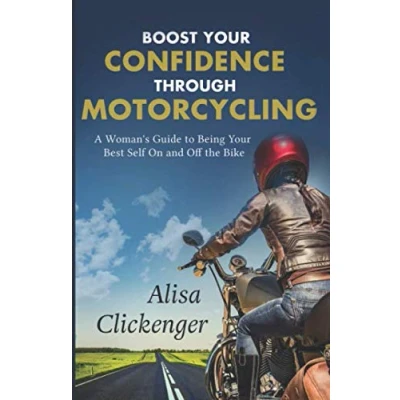 Abbildung von Boost Your Confidence Through Motorcycling: A Woman’s Guide to Being Best Self On and Off the Bike