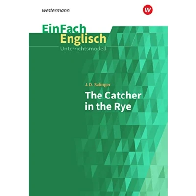 Abbildung von EinFach Englisch Unterrichtsmodelle: J. D. Salinger: the Catcher in Rye (EinFach Unterrichtsmodelle für die Schulpraxis)