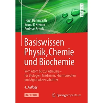 Abbildung von Basiswissen Physik, Chemie und Biochemie: Vom Atom bis zur Atmung für Biologen, Mediziner, Pharmazeuten Agrarwissenschaftler