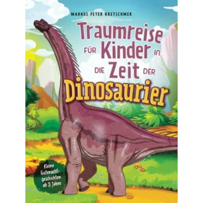 Abbildung von Traumreise für Kinder in die Zeit der Dinosaurier: Kleine Gutenachtgeschichten ab 3 Jahre (Gute Nacht Geschichten mit sanftmütigen Dinosauriern)