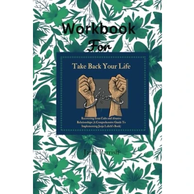 Abbildung von Workbook For Take Back Your Life: Recovering from Cults and Abusive Relationships (A Comprehensive Guide To Implementing Janja Lalich&#039;s Book)