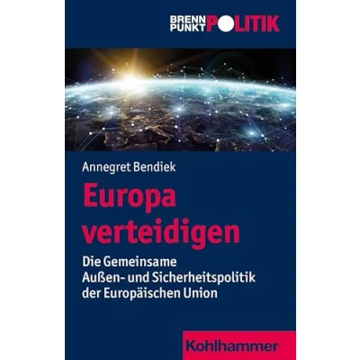Abbildung von Europa verteidigen: Die Gemeinsame Außen und Sicherheitspolitik der Europäischen Union (Brennpunkt Politik)