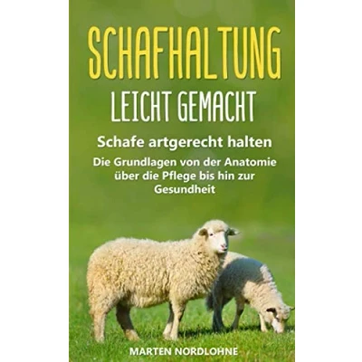 Abbildung von Schafhaltung leicht gemacht: Schafe artgerecht halten die Grundlagen von der Anatomie über Pflege bis hin zur Gesundheit