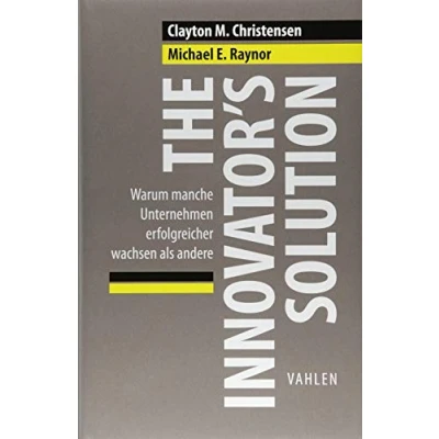 Abbildung von The Innovator&#039;s Solution: Warum manche Unternehmen erfolgreicher wachsen als andere (VAHLEN Business Essentials)