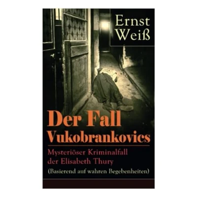 Abbildung von der Fall Vukobrankovics: Mysteriöser Kriminalfall Elisabeth Thury (Basierend auf wahren Begebenheiten)