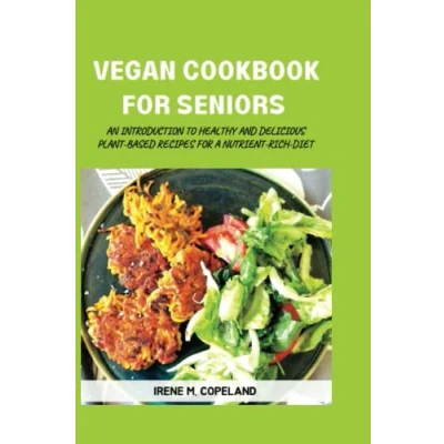 Abbildung von VEGAN COOKBOOK for SENIORS: An introduction to healthy and delicious plant based recipes a nutrient rich diet (Delicious life)