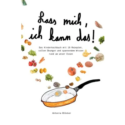 Abbildung von Lass mich, ich kann das!: Das Kinderkochbuch mit 19 Rezepten, tollen Übungen und spannendem Wissen rund um unser Essen