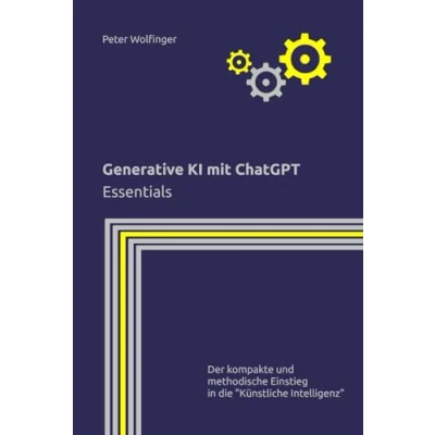 Abbildung von Generative KI mit ChatGPT: Essentials (Grundlagen der Informatik in Ausbildung, Studium und Beruf)