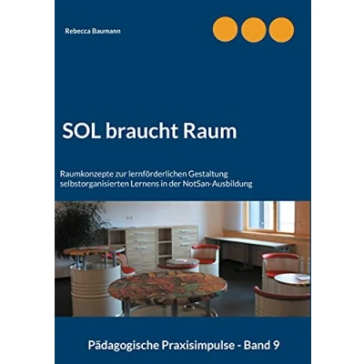 Abbildung von SOL braucht Raum: Raumkonzepte zur lernförderlichen Gestaltung selbstorganisierten Lernens in der NotSan Ausbildung (Pädagogische Praxisimpulse)