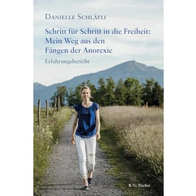 Abbildung von Schritt für in die Freiheit: Mein Weg aus den Fängen der Anorexie: Erfahrungsbericht