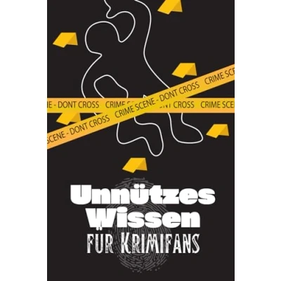 Abbildung von Unnützes Wissen für Krimifans: Erstaunliche Fakten über Krimis, True Crime Storys, verrückte Gesetze und unglaubliche Verbrechen
