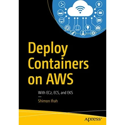 Abbildung von Deploy Containers on AWS: With EC2, ECS, and EKS