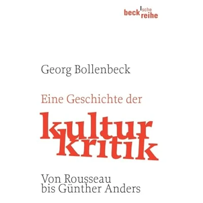 Abbildung von Eine Geschichte der Kulturkritik: Von J.J. Rousseau bis G. Anders