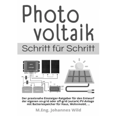 Abbildung von Photovoltaik Schritt für Schritt: der praxisnahe Einsteiger Ratgeber den Entwurf eigenen on grid oder off (autark) PV Anlage mit Batteriespeicher Haus, Wohnmobil, ...