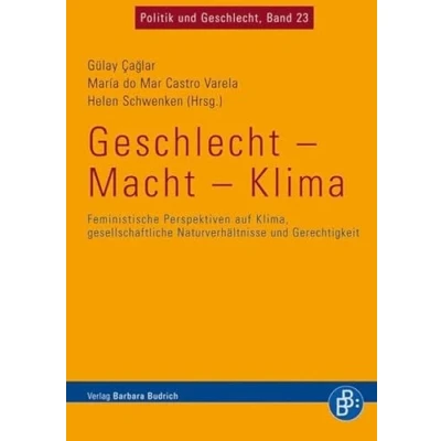 Abbildung von Geschlecht Macht Klima: Feministische Perspektiven auf Klima, gesellschaftliche Naturverhältnisse und Gerechtigkeit (Politik Geschlecht)