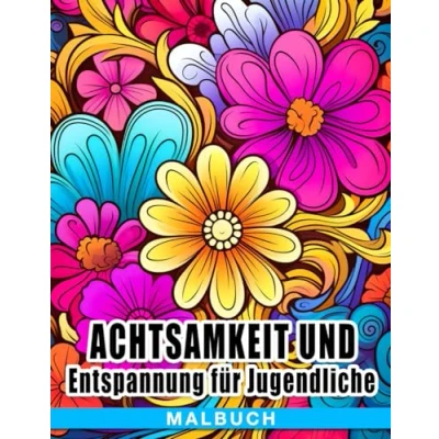 Abbildung von Achtsamkeit und Entspannung für Jugendliche Malbuch: Stressabbau Selbstfürsorge eine geschäftige Welt Ein Ausmalbuch (14 18 Jahre)