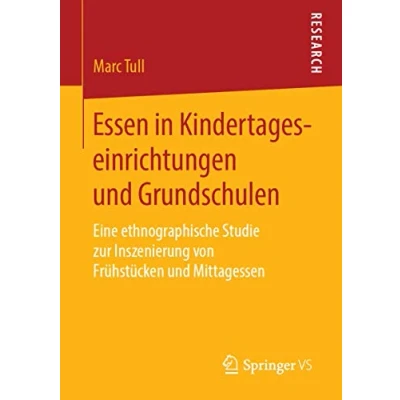 Abbildung von Essen in Kindertageseinrichtungen und Grundschulen: Eine ethnographische Studie zur Inszenierung von Frühstücken Mittagessen