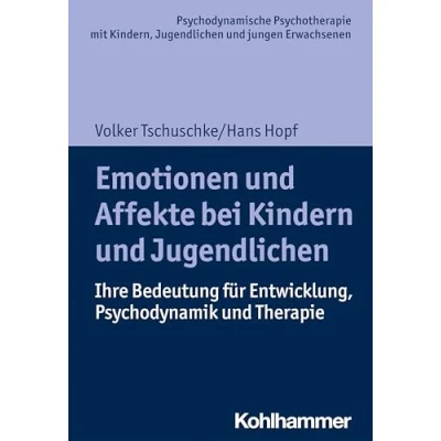 Abbildung von Emotionen und Affekte bei Kindern Jugendlichen: Ihre Bedeutung für Entwicklung, Psychodynamik Therapie (Psychodynamische Psychotherapie mit ... Praxis Anwendungen im 21. Jahrhundert)