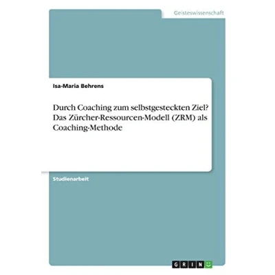 Abbildung von Durch Coaching zum selbstgesteckten Ziel? Das Zürcher Ressourcen Modell (ZRM) als Methode