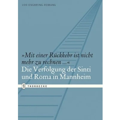 Abbildung von &quot;Mit einer Rückkehr ist nicht mehr zu rechnen...&quot;: Die Verfolgung der Sinti und Roma in Mannheim (Quellen Darstellungen zur Mannheimer Stadtgeschichte)