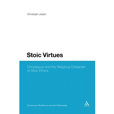 Abbildung von Stoic Virtues: Chrysippus and the Religious Character of Ethics (Continuum Studies in Ancient Philosophy)