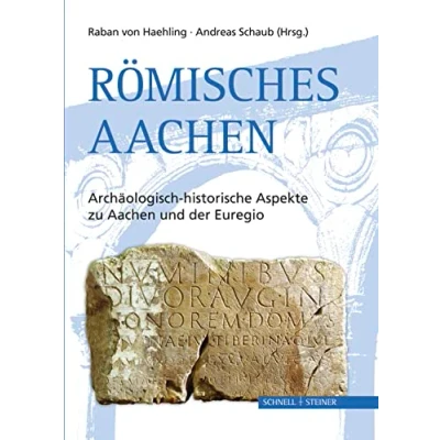 Abbildung von Römisches Aachen: Archäologisch historische Aspekte zu Aachen und der Euregio