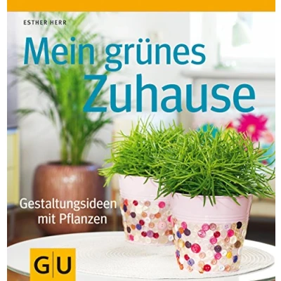 Abbildung von Mein grünes Zuhause: Gestaltungsideen mit Pflanzen (GU Garten Extra)