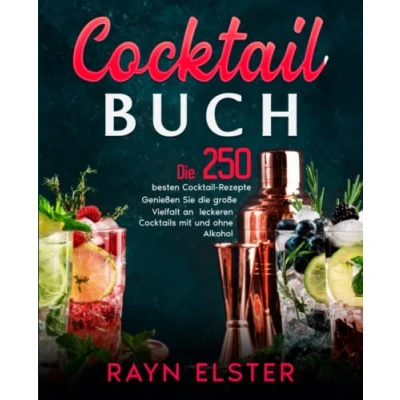 Abbildung von Cocktail Buch: die 250 besten Rezepte. Genießen Sie große Vielfalt an leckeren Cocktails mit und ohne Alkohol.