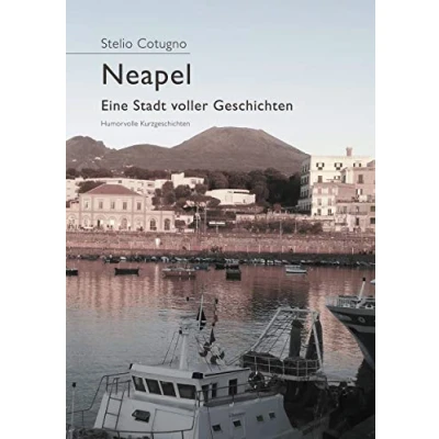 Abbildung von Neapel eine Stadt voller Geschichten: Humorvolle Kurzgeschichten rund um neapolitanische Familie