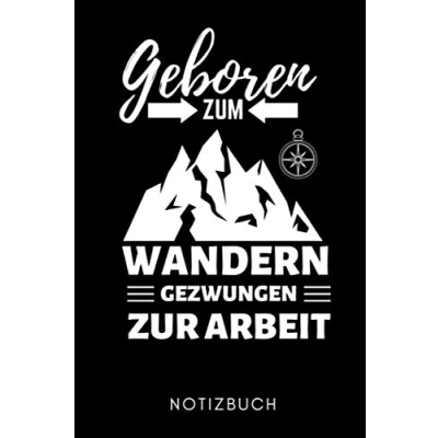 Abbildung von GEBOREN zum Wandern GEZWUNGEN ZUR ARBEIT NOTIZBUCH: A5 Notizbuch PUNKTIERT Geschenke Gipfelbuch Tagebuch Eintragen Wanderzubehör Berg Tourenbuch Wanderbuch Bergsteiger Wanderer