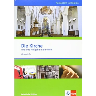 Abbildung von Die Kirche und ihre Aufgabe in der Welt: Themenheft ab Klasse 10: Katholische Religion (Kompetent Religion)